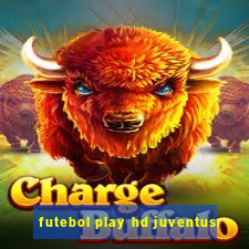 futebol play hd juventus